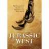 Jurassic West, Second Edition: The Dinosaurs of the Morrison Formation and Their World