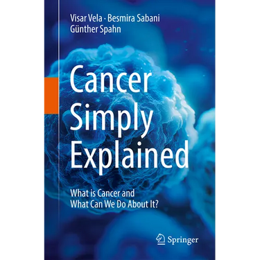 Cancer Simply Explained: What Is Cancer and What Can We Do about It?
