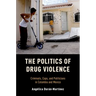 Politics of Drug Violence: Criminals, Cops, and Politicians in Colombia and Mexico