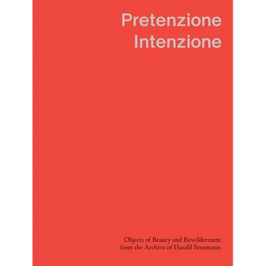 Pretenzione Intenzione: Objects of Beauty and Bewilderment from the Archive of Harald Szeemann