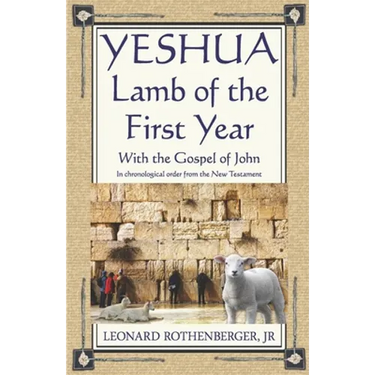 YESHUA, Lamb of the First Year: With the Gospel of John, Inchronological order from the New Testament