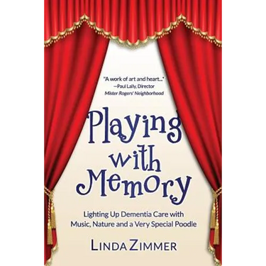 Playing with Memory: Lighting Up Dementia Care with Music, Art and a Very Special Poodle