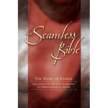 The Seamless Bible: The Story of Christ: The Events of the New Testament in Chronological Order