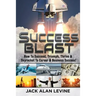 Success Blast: How To Succeed, Triumph, Thrive & Skyrocket To Career & Business Success!