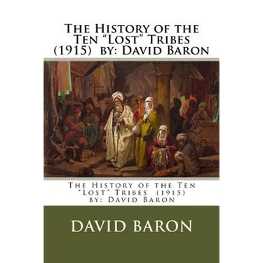 The History of the Ten "Lost" Tribes (1915) by: David Baron
