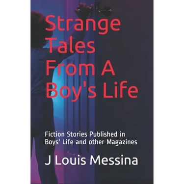 Strange Tales From A Boy's Life: Fiction Stories Published in Boys' Life Magazine