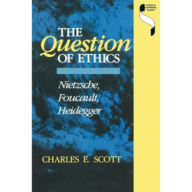Question of Ethics: Nietzsche, Foucault, Heidegger