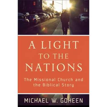 A Light to the Nations: The Missional Church and the Biblical Story