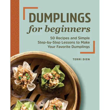 Dumplings for Beginners: 50 Recipes and Simple Step-By-Step Lessons to Make Your Favorite Dumplings