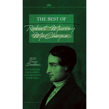 The Best of Robert Murray McCheyne: 120 Daily Devotions to Nurture Your Spirit and Refresh Your Soul