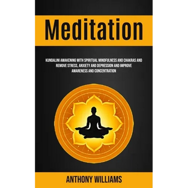 Meditation: Kundalini Awakening With Spiritual Mindfulness and Chakras and Remove Stress, Anxiety and Depression and Improve Awareness and Concentrati