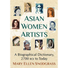 Asian Women Artists: A Biographical Dictionary, 2700 Bce to Today