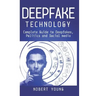 DeepFake Technology: Complete Guide to Deepfakes, Politics and Social Media