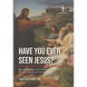 Have You Ever Seen Jesus?