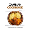 Zambian Cookbook: Traditional Recipes from Zambia