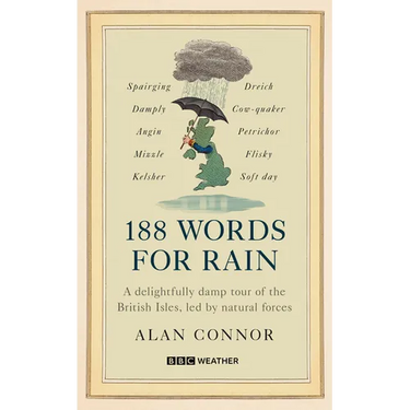 188 Words for Rain: A Delightfully Damp Tour of the British Isles, Led by Natural Forces (an Official BBC Weather Book)