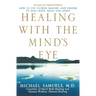 Healing with the Mind's Eye: How to Use Guided Imagery and Visions to Heal Body, Mind, and Spirit