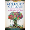 Got Faith? Get Love!: Grow in faith by feeling God's love daily
