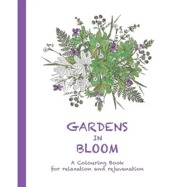 Gardens in Bloom: A Colouring Book for Relaxation and Rejuvenation