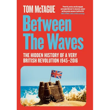 Between the Waves: The Hidden History of a Very British Revolution 1945-2016