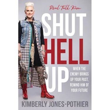 Shut Hell Up: When the Enemy Brings Up Your Past, Remind Him of Your Future