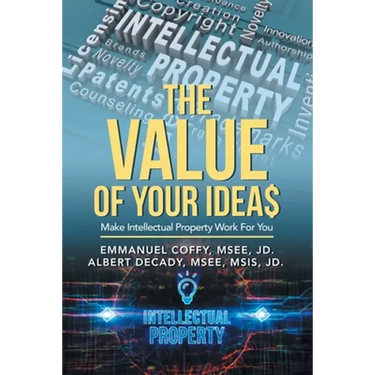 The Value of Your Idea$: Make Intellectual Property Work for You