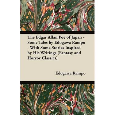 The Edgar Allan Poe of Japan - Some Tales by Edogawa Rampo - With Some Stories Inspired by His Writings (Fantasy and Horror Classics)