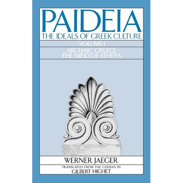 Paideia: The Ideals of Greek Culture: Volume I: Archaic Greece: The Mind of Athens