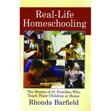Real-Life Homeschooling: The Stories of 21 Families Who Teach Their Children at Home