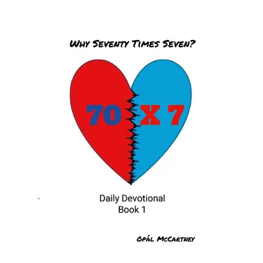 Why Seventy Times Seven: Daily Devotional Book 1