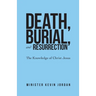 Death, Burial, and Resurrection: The Knowledge of Christ Jesus