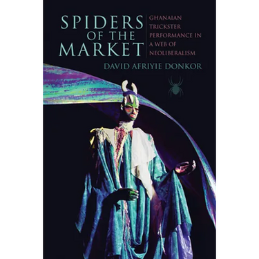 Spiders of the Market: Ghanaian Trickster Performance in a Web of Neoliberalism