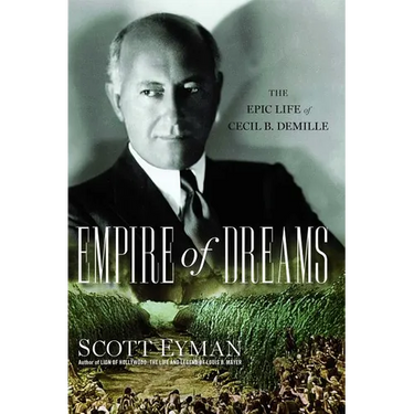 Empire of Dreams: The Epic Life of Cecil B. DeMille