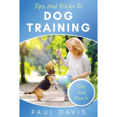 Tips and Tricks to Dog Training A How-To Set of Tips and Techniques for Different Species of Dogs: Based on Real Experiences and Cases