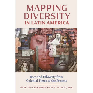 Mapping Diversity in Latin America: Race and Ethnicity from Colonial Times to the Present