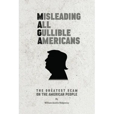 M A G A Misleading All Gullible Americans