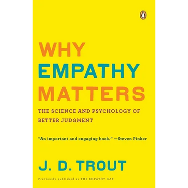 Why Empathy Matters: The Science and Psychology of Better Judgment