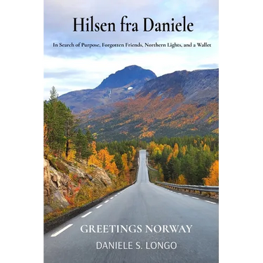 Hilsen fra Daniele, Greetings Norway: In Search of Purpose, Forgotten Friends, Northern Lights, and a Wallet