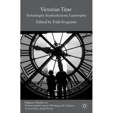 Victorian Time: Technologies, Standardizations, Catastrophes