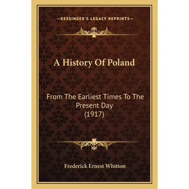 A History Of Poland: From The Earliest Times To The Present Day (1917)