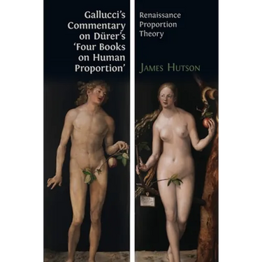 Gallucci's Commentary on Dürer's 'Four Books on Human Proportion': Renaissance Proportion Theory