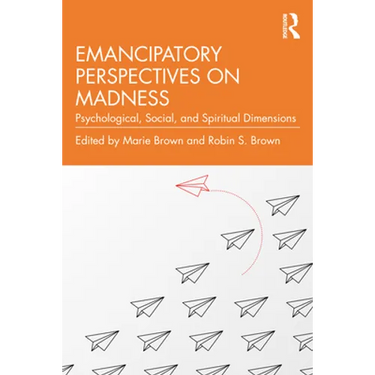 Emancipatory Perspectives on Madness: Psychological, Social, and Spiritual Dimensions