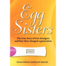 Egg Sisters: The true story of two strangers and how they changed a generation