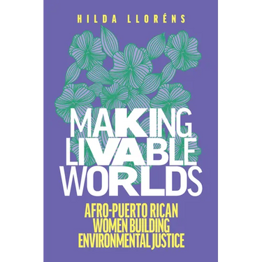Making Livable Worlds: Afro-Puerto Rican Women Building Environmental Justice
