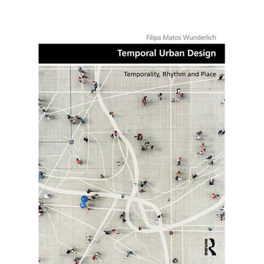 Temporal Urban Design: Temporality, Rhythm and Place
