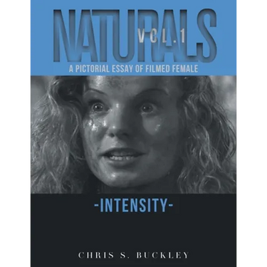 Naturals Vol. 1: A Pictorial Essay of Filmed Female Intensity