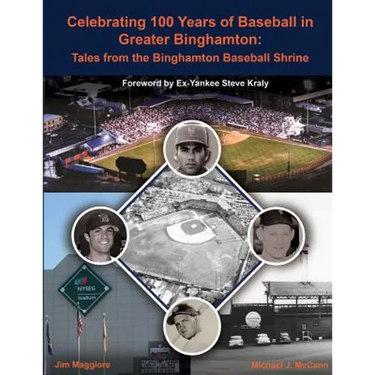 Celebrating 100 Years of Baseball in Greater Binghamton: Tales from the Binghamton Baseball Shrine