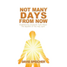 Not Many Days from Now: Experiencing Scriptural Truth About the Baptism of the Holy Spirit