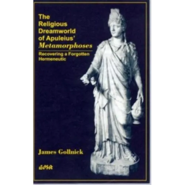 The Religious Dreamworld of Apuleius' Metamorphoses: Recovering a Forgotten Hermeneutic