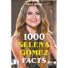 1000 Selena Gomez Facts